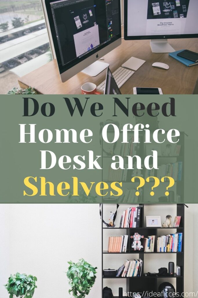 Do We Need Home Office Desk and Shelves_