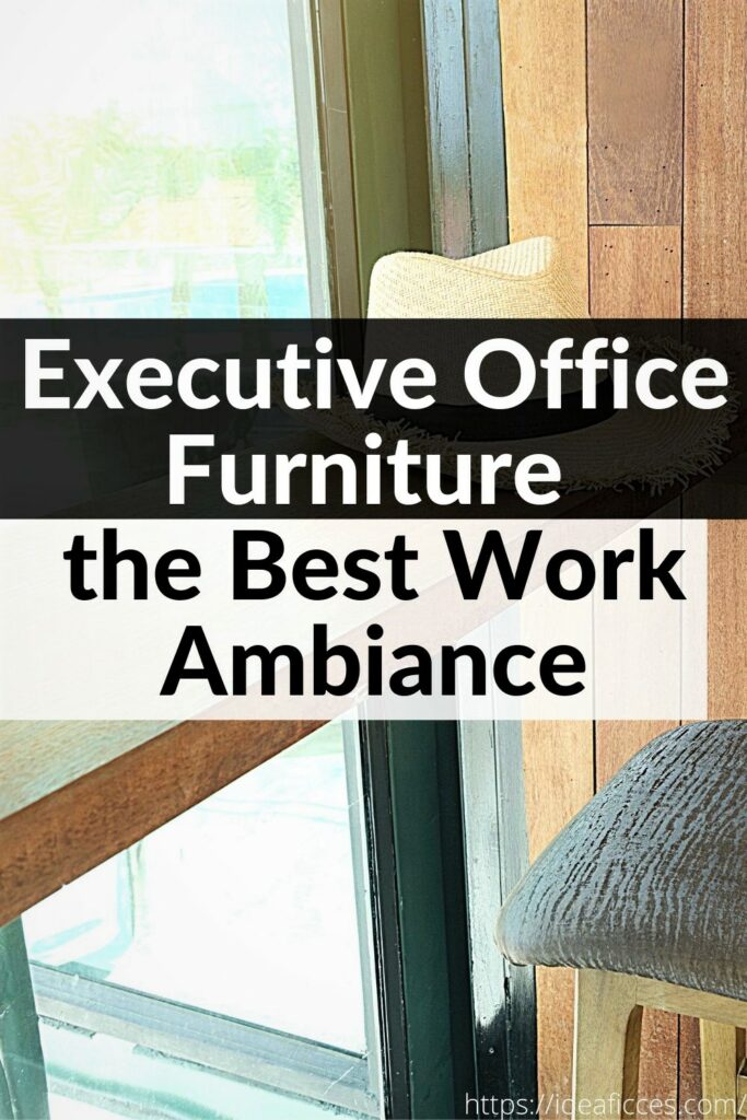 Executive Office Furniture for the Best Work Ambiance