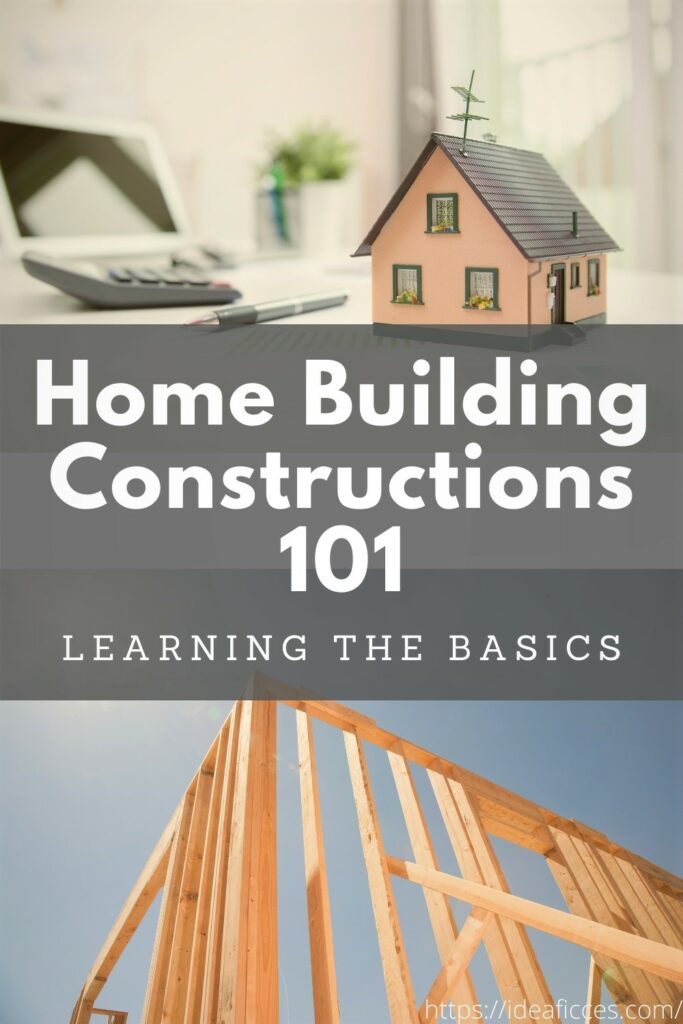 Home Building Constructions 101 – Learning the Basics
