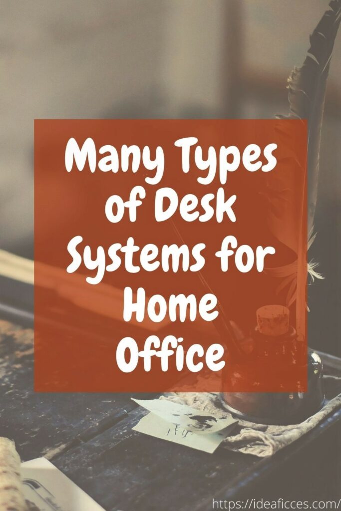Many Types of Desk Systems for Home Office – What is yours_