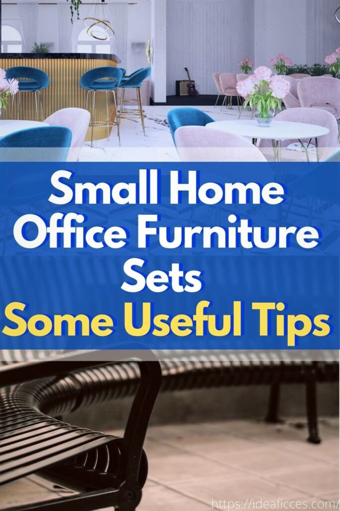 Small Home Office Furniture Sets – with Some Useful Tips