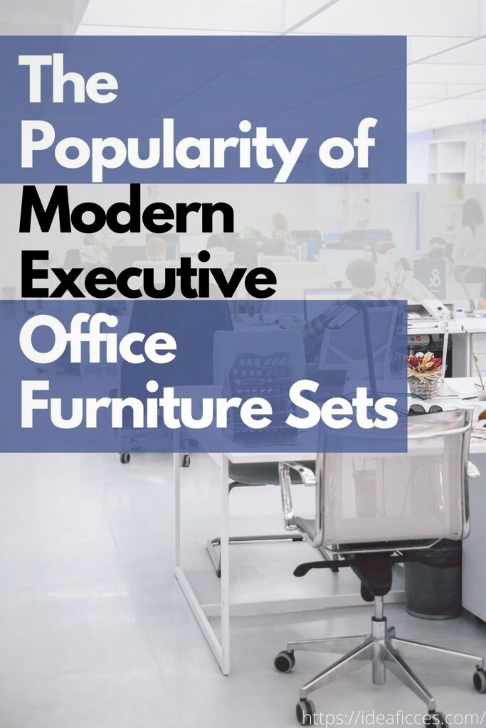 The Popularity of Modern Executive Office Furniture Sets