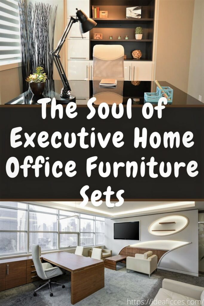 The Soul of Executive Home Office Furniture Sets