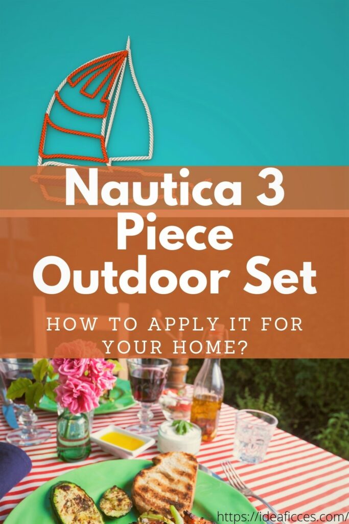 Applying Nautica 3 Piece Outdoor Set for Your Home