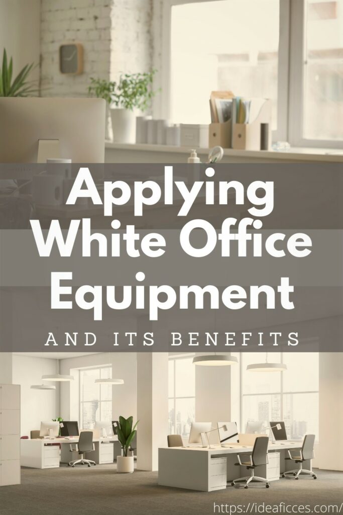 Applying White Office Equipment and Its Benefits